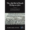 The Alef-Bet of Death Dying as a Jew: A Guide for the Dying out of Jewish Traditional Sources