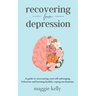 Recovering from Depression: A guide to overcoming your self-sabotaging behaviors and learning healthy coping mechanisms