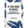 If You Want to Write: A Book about Art, Independence and Spirit