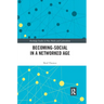 Becoming-Social in a Networked Age