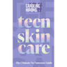 Teen Skincare: The Ultimate No Nonsense Guide