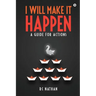 I Will Make It Happen: A Guide for Actions