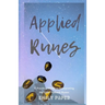Applied Runes: An Excessively Practical Guide to Interpreting the Elder Futhark Runes