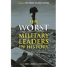 The Worst Military Leaders in History