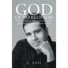 God of No Religion: A Boy's Journey in Writing His Masterpiece and Discovering What He Calls Mr. God