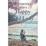 Endnotes from a Happy Old Lady