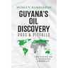 Guyana's Oil Discovery - Pros & Pitfalls: The Vision of a Guyanese American