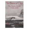 To Save a City: The Berlin Airlift, 1948-1949