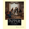 The Gilded Age: A Tale of Today. By: Mark Twain and By: Charles Dudley Warner: (VOLUME I) Novel (World's classic's)