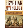 Egyptian Mythology: Captivating Egyptian Myths of Egyptian Gods, Goddesses, and Legendary Creatures