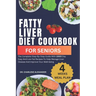 Fatty Liver Diet Cookbook For Seniors: The Complete Step-By-Step Guide With 100O Day Easy And Low-Fat Recipes To Help Manage Liver Disease And Improve