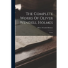 The Complete Works Of Oliver Wendell Holmes: Poems