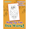 Keep Up The Dot Work!: Dot To Dot Books For Adults