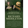 The Collected Supernatural and Weird Fiction of Richard Middleton: Forty-One Short Stories of the Strange and Unusual Including 'Children of the Moon'