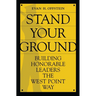 Stand Your Ground: Building Honorable Leaders the West Point Way