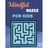 Mindful Mazes For Kids: Challenging And Fun Maze Book Children Kids Show Your Skills By Solving Mazes.