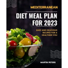 Mediterranean Diet Meal Plan for 2023: Easy and Delicious Recipes for a Healthier You