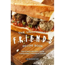 The Unofficial F.R.I.E.N.D.S Recipe Book: Delicious Recipes from Everyone's Favorite Show!