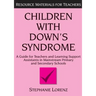 Children with Down's Syndrome: A Guide for Teachers and Support Assistants in Mainstream Primary and Secondary Schools