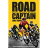Road Captain: My Life at the Heart of the Peloton