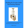 Building the Acoustic Guitar Side Bending Machine