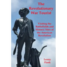 The Revolutionary War Tourist: Visiting the Battlefields and Historic Sites of the American Revolution