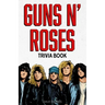 Guns N' Roses Trivia Book