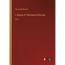 A Manual of Pathological Histology: Vol. I