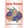 Angel Tattoos: Over 400 Tattoo Designs, Ideas and Pictures Including Angel Wings, Baby Angels, Devil Angels, Tribal, Cross, Fairy and