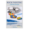 Rock Painting for Beginners: A Straightforward Guide to Learning the Art of Rock Painting