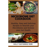 Microbiome Diet Cookbook: Healthy, Easy and Delicious Recipes to Nourish your Microbiome and Restore your Gut Health