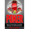 Poker: Tips to Texas Hold 'Em, Poker Strategy and Making Money