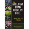 The Marijuana Strain Grower's Bible: with over 500 strains