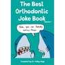 The Best Orthodontic Joke Book: Volume I