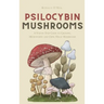 Psilocybin Mushrooms: A Step by Step Guide to Growing, Microdosing and Using Magic Mushrooms
