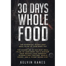 30 Days Whole Food: The Essential 30 Day Diet Meal Plan to Lose Body Fat & Achieve your Weight Loss Through Intermittent Fasting, Whole Fo