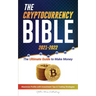 The Cryptocurrency Bible 2021-2022: Ultimate Guide to Make Money; Maximize Crypto Profits with Investment Tips & Trading Strategies (Bitcoin, Ethereum