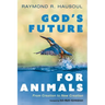 God's Future for Animals: From Creation to New Creation