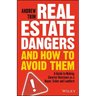 Real Estate Dangers and How to Avoid Them: A Guide to Making Smarter Decisions as a Buyer, Seller and Landlord
