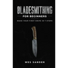 Bladesmithing for Beginners: Make Your First Knife in 7 Steps
