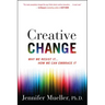 Creative Change: Why We Resist It . . . How We Can Embrace It