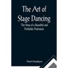 The Art of Stage Dancing; The Story of a Beautiful and Profitable Profession