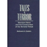 Tales of Terror: Television News and the Construction of the Terrorist Threat