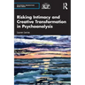 Risking Intimacy and Creative Transformation in Psychoanalysis