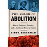 The Color of Abolition: How a Printer, a Prophet, and a Contessa Moved a Nation