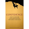 Confidence: How to Overcome Your Limiting Beliefs and Achieve Your Goals