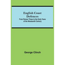 English Coast Defences; From Roman Times To The Early Years Of The Nineteenth Century