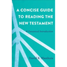 A Concise Guide to Reading the New Testament: A Canonical Introduction