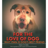 For the Love of Dog: Why Man Is Dog's Best Friend