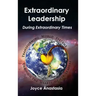 Extraordinary Leadership During Extraordinary Times: Transforming World Systems Through the Hearts of Its Leaders